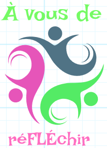 À vous de réFLÉchir